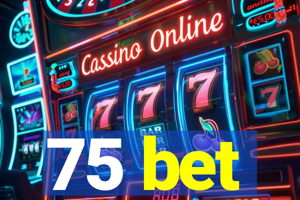 75 bet